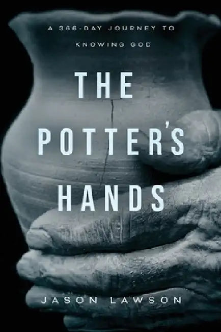 The Potter's Hands: A 366-Day Journey to Knowing God by Jason Lawson