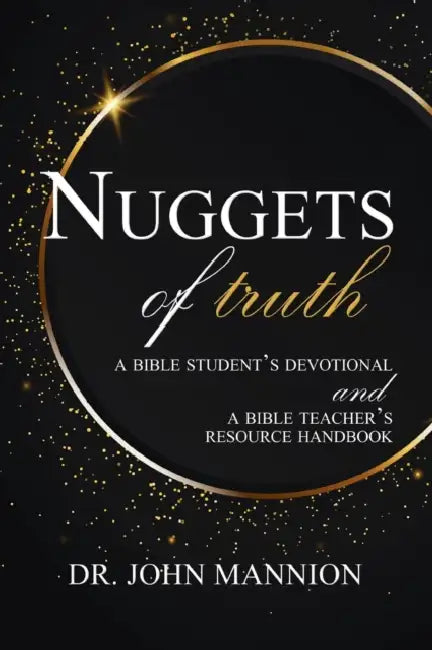 Nuggets of Truth: A Bible Student's Devotional and A Bible Teacher's Resource Handbook by John Mannion