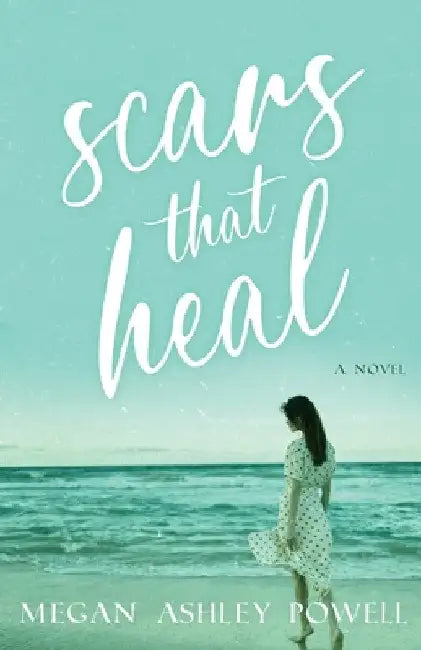 Scars That Heal by Megan Ashley Powell