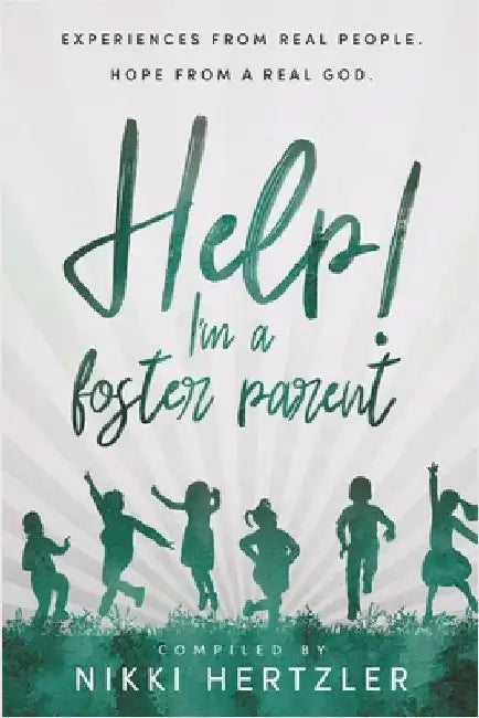 Help! I'm a Foster Parent: Experiences from Real People. Hope from a Real God. by Hertzler, Nikki