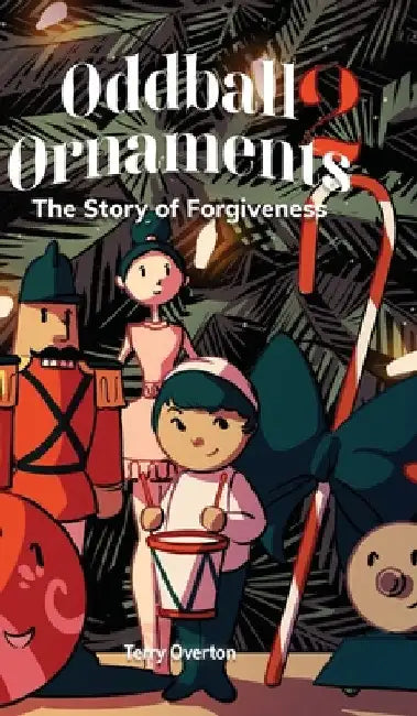Oddball Ornaments: The Story of Forgiveness by Terry Overton