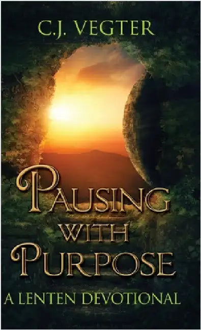 Pausing with Purpose: A Lenten Devotional by Vegter, C. J.