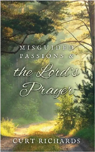 Misguided Passions and the Lord's Prayer by Richards, Curt