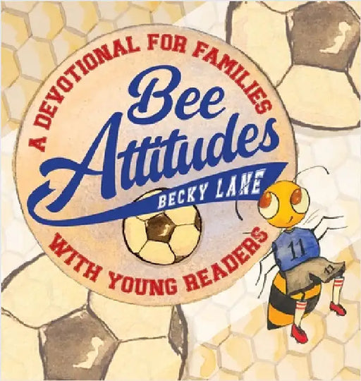 Bee Attitudes: A Devotional for Families with Young Readers by Lane, Becky