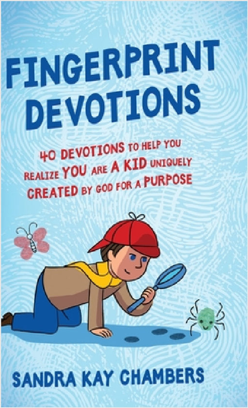 Fingerprint Devotions: 40 Devotions to Help You Realize You Are a Kid Uniquely Created by God for a Purpose by Sandra Kay Chambers