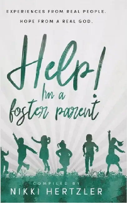 Help! I'm a Foster Parent: Experiences from Real People. Hope from a Real God. by Hertzler, Nikki