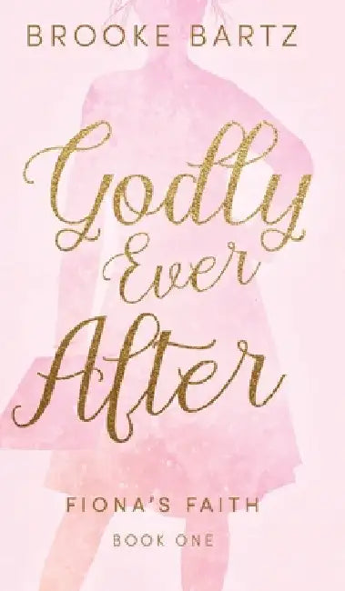 Godly Ever After by Brooke Bartz