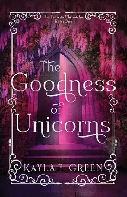 The Goodness of Unicorns by Green, Kayla E.