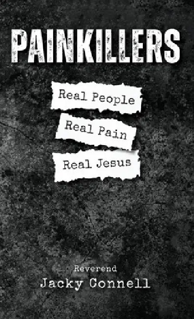Painkillers: Real People. Real Pain. Real Jesus. by Jacky Connell
