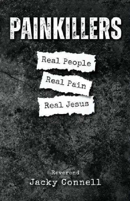 Painkillers: Real People. Real Pain. Real Jesus. by Jacky Connell