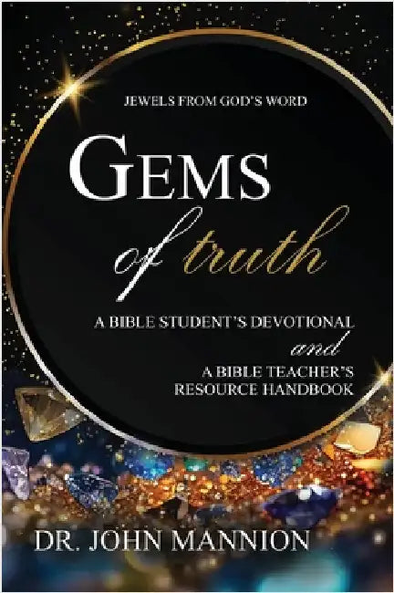 Gems of Truth: A Bible Student's Devotional and a Bible Teacher's Resource Handbook by Mannion, John