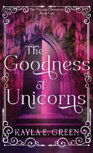 The Goodness of Unicorns by Green, Kayla E.