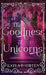 The Goodness of Unicorns by Green, Kayla E.