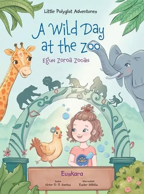A Wild Day at the Zoo / Egun Zoroa Zooan - Basque Edition: Children's Picture Book by Victor Dias de Oliveira Santos