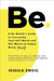 Be: A No-Bullsh*t to Increasing Your Self Worth and Net Worth by Simply Being Yourself by Jessica Zweig