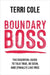 Boundary Boss: The Essential Guide to Talk True, Be Seen, and (Finally) Live Free by Terri Cole