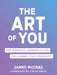 The Art of You: An Essential Guidebook for Claiming a Creative Life by James McCrae