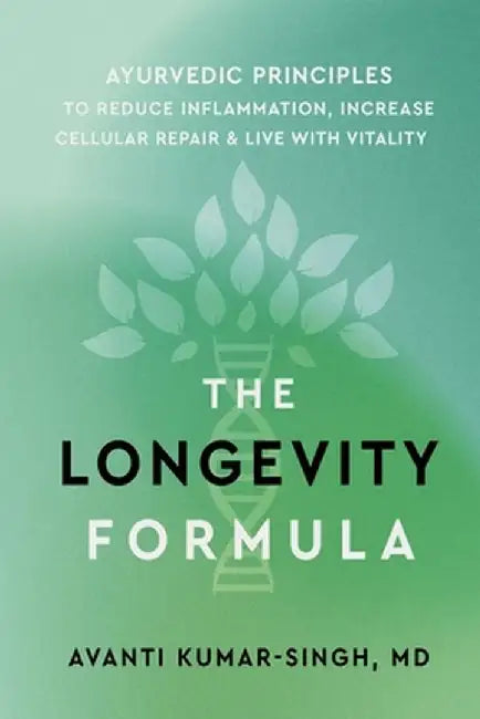 The Longevity Formula: Ayurvedic Principles to Reduce Inflammation, Increase Cellular Repair, and Live with Vitality by Avanti Kumar-Singh
