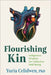 Flourishing Kin: Indigenous Foundations for Collective Well-Being by Yuria Celidwen