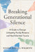 Breaking Generational Silence: A Guide to Disrupt Unhealthy Family Patterns and Heal Inherited Trauma by Nicole Russell-Wharton