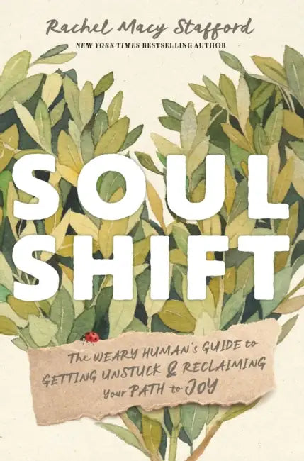 Soul Shift: The Weary Human's Guide to Getting Unstuck and Reclaiming Your Path to Joy by Rachel Macy Stafford