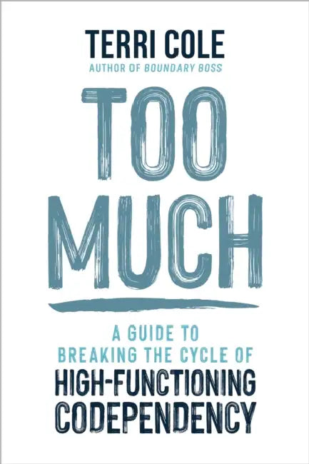 Too Much: A Guide to Breaking the Cycle of High-Functioning Codependency by Terri Cole
