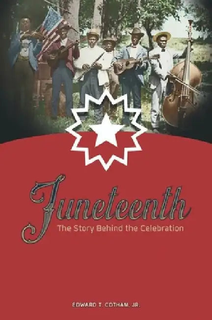 Juneteenth: The Story Behind the Celebration by Edward, Jr. Cotham