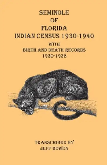 Seminole of Florida Indian Census 1930-1940 With Birth and Death Records 1930-1938 by Jeff Bowen