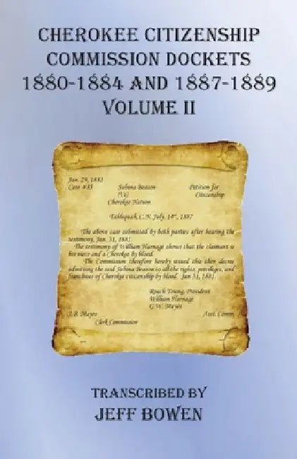 Cherokee Citizenship Commission Dockets Volume II: 1880-1884 and 1887-1889 by Jeff Bowen