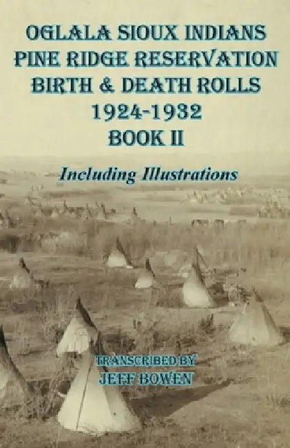 Oglala Sioux Indians Pine Ridge Reservation Birth and Death Rolls 1924-1932 Book II by Jeff Bowen