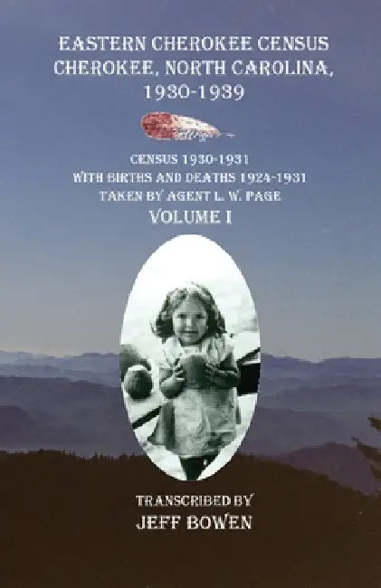 Eastern Cherokee Census Cherokee, North Carolina 1930-1939 Census 1930-1931: With Births and Deaths 1924-1931 Taken by Agent L. W. Page Volume I by Jeff Bowen
