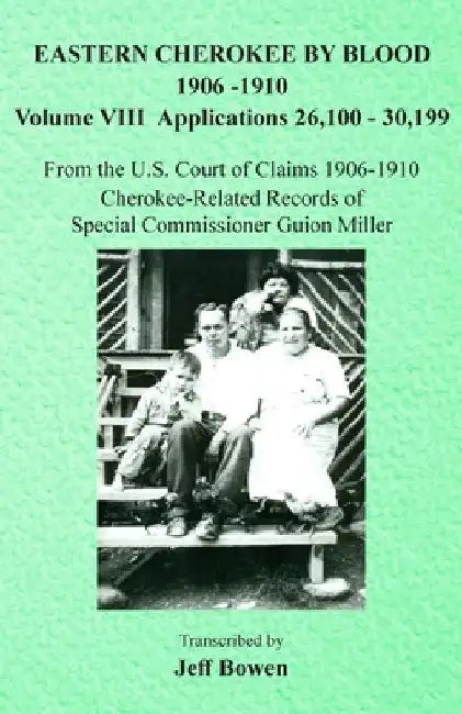 Eastern Cherokee By Blood, 1906-1910: Volume VIII Applications 26,100-30,199 by Jeff Bowen