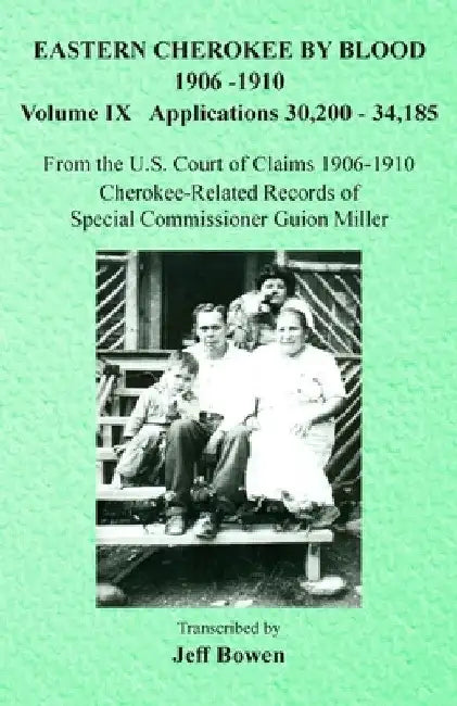 Eastern Cherokee By Blood, 1906-1910: Volume IX Applications 30,200-34,185 by Jeff Bowen