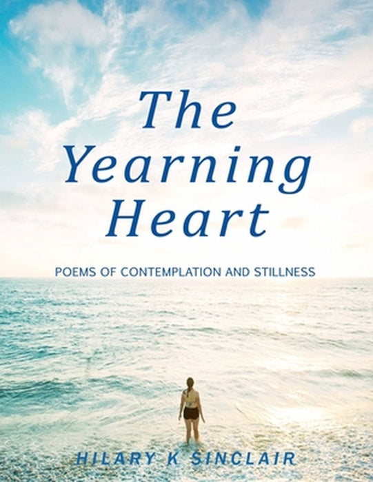 The Yearning Heart: Poems of Contemplation and Stillness by Hilary K. Sinclair