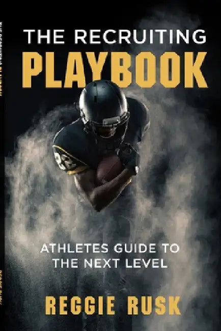 The Recruiting Playbook: An Athlete's guide to the Next Level by Reggie Rusk