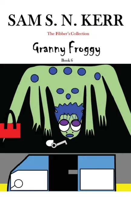 Granny Froggy: The Fibber's Collection Book 6 by Sam S. N. Kerr