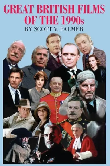Great British Films of the 1990s by Scott V. Palmer