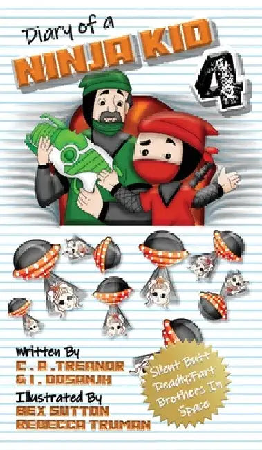 Diary Of A Ninja Kid 4: Silent Butt Deadly: Fart Brothers In Space by C. A. Treanor