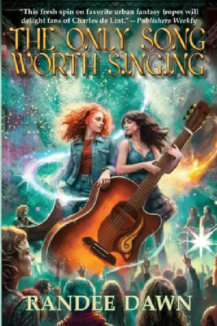 The Only Song Worth Singing by Randee Dawn