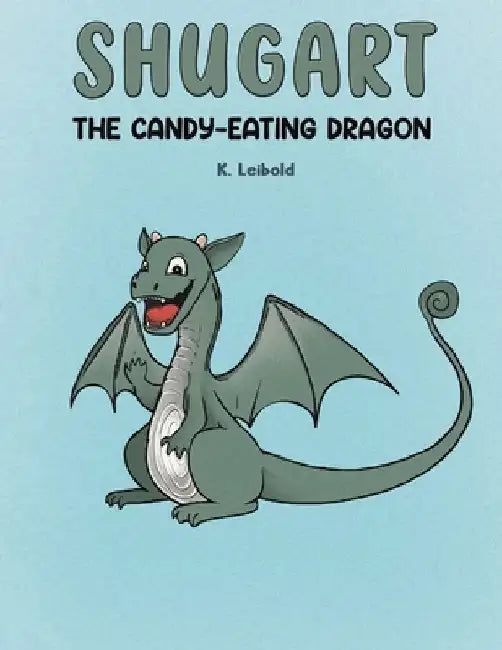Shugart: The Candy-Eating Dragon by K. Leibold