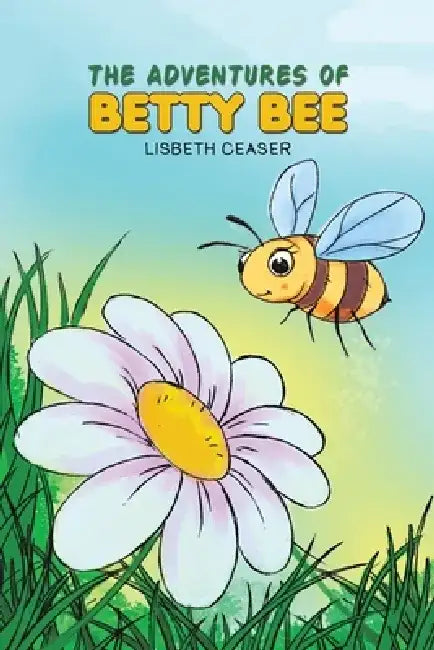 The Adventures of Betty Bee by Lisbeth Ceaser