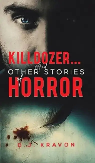 Killdozer... And Other Stories of Horror by D. J. Kravon