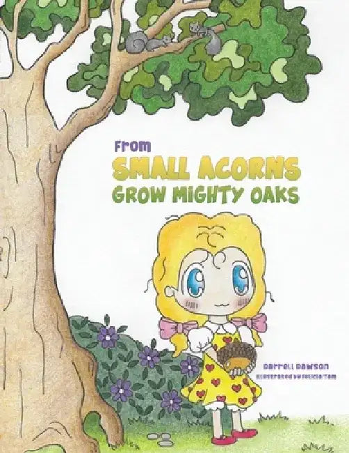 From Small Acorns Grow Mighty Oaks by Darrell Dawson