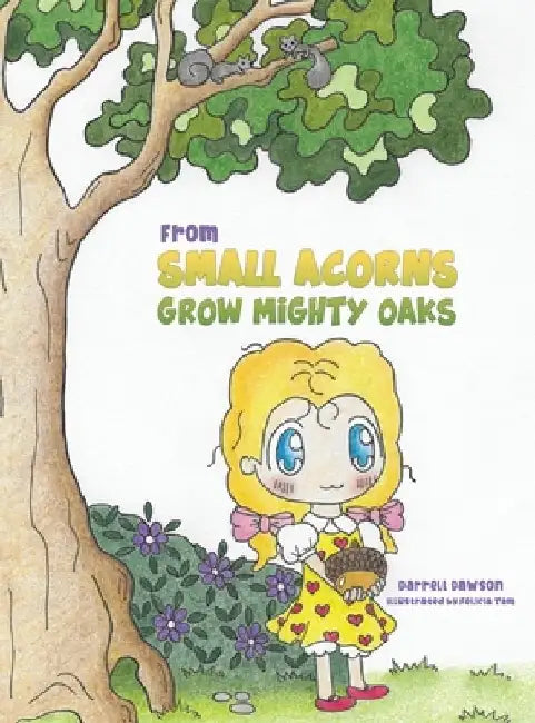 From Small Acorns Grow Mighty Oaks by Darrell Dawson