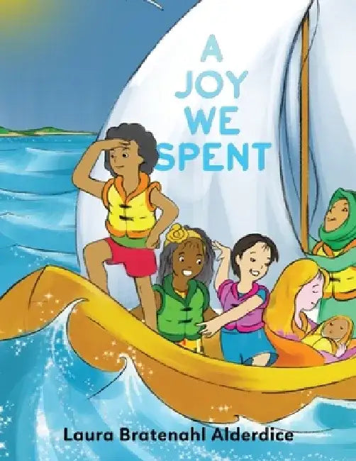 A Joy We Spent by Laura Bratenahl Alderdice