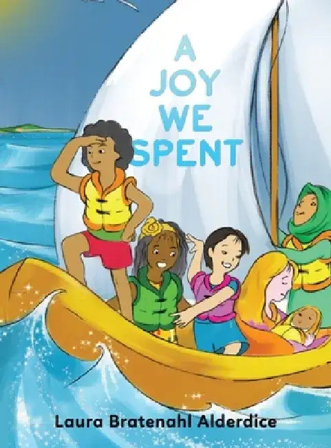 A Joy We Spent by Laura Bratenahl Alderdice