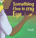 Something Flew in my Eye by Yadi