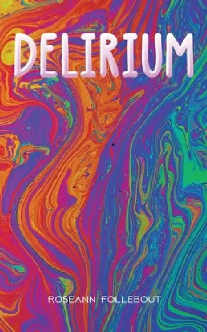 Delirium by Roseann Follebout