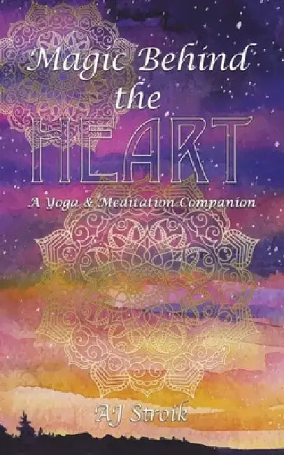 Magic Behind the Heart by Aj Stroik