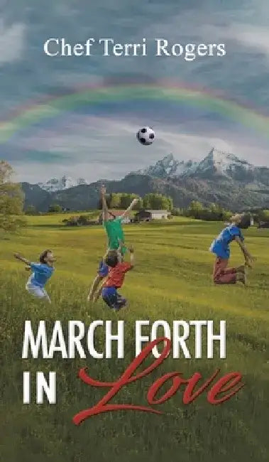 March Forth in Love by Chef Terri Rogers